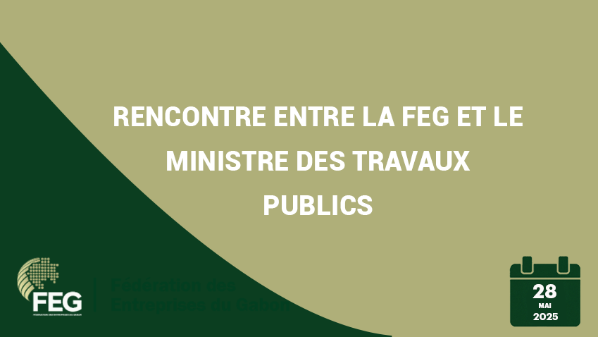 Rencontre entre la FEG et le Ministre des Travaux Publics
