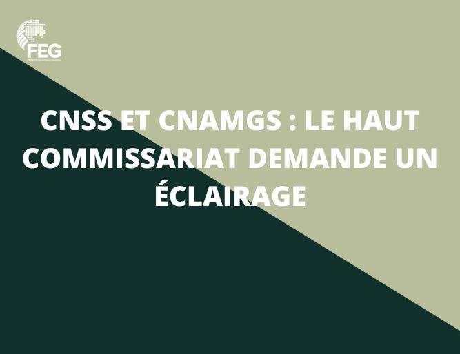 CNSS ET CNAMGS : le Haut Commissariat demande un éclairage