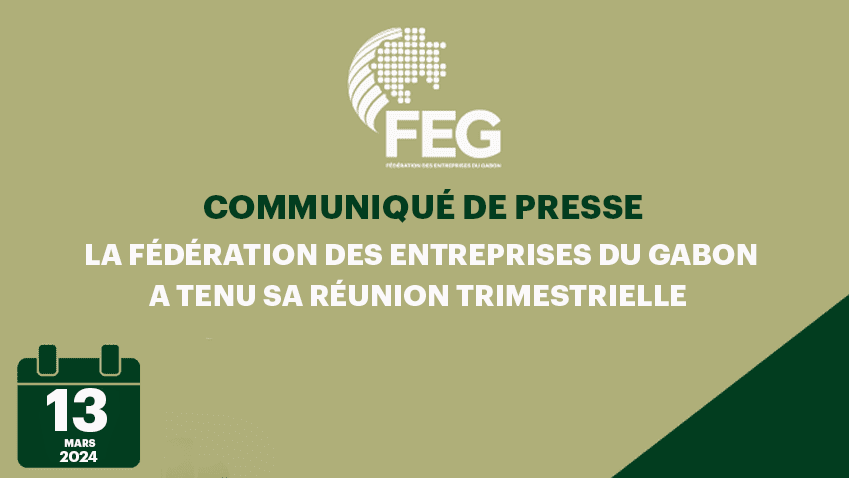 La Fédération des Entreprises du Gabon (FEG) a tenu sa réunion trimestrielle