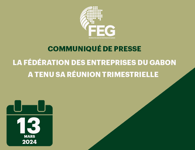 La Fédération des Entreprises du Gabon (FEG) a tenu sa réunion trimestrielle